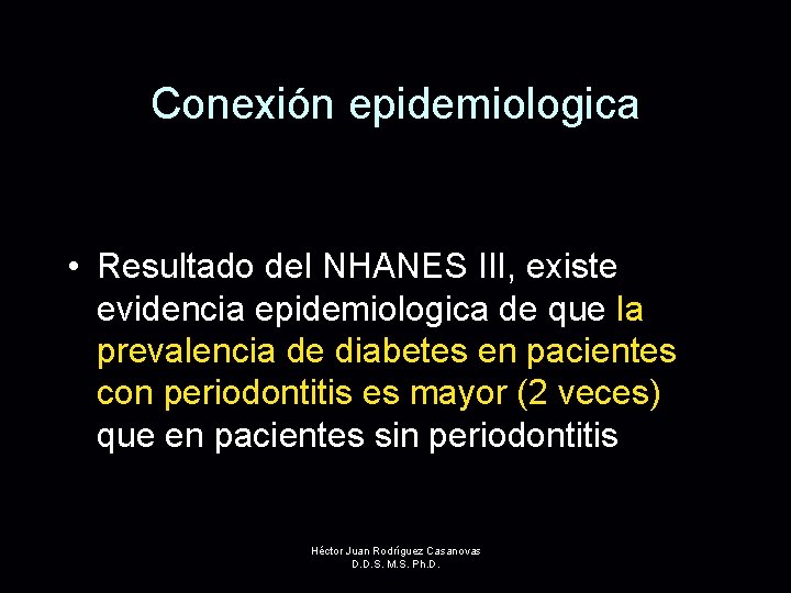 Conexión epidemiologica • Resultado del NHANES III, existe evidencia epidemiologica de que la prevalencia