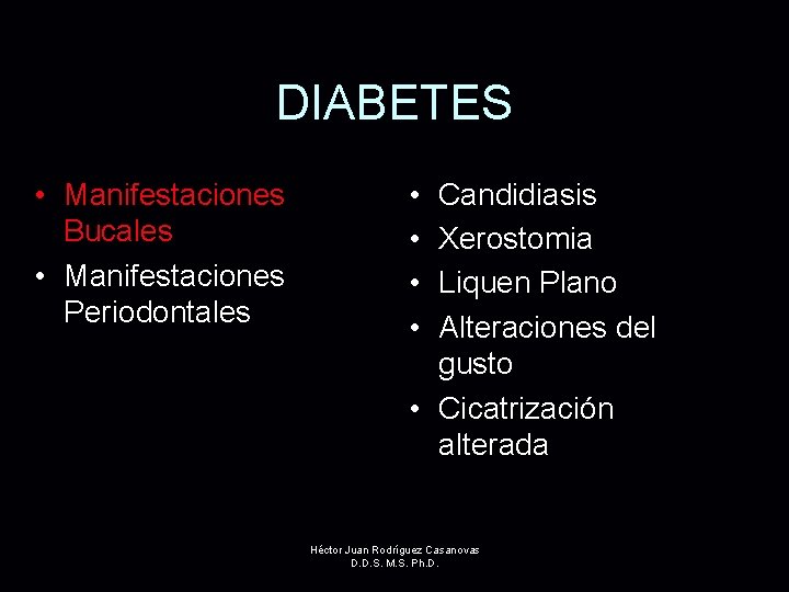 DIABETES • Manifestaciones Bucales • Manifestaciones Periodontales • • Candidiasis Xerostomia Liquen Plano Alteraciones