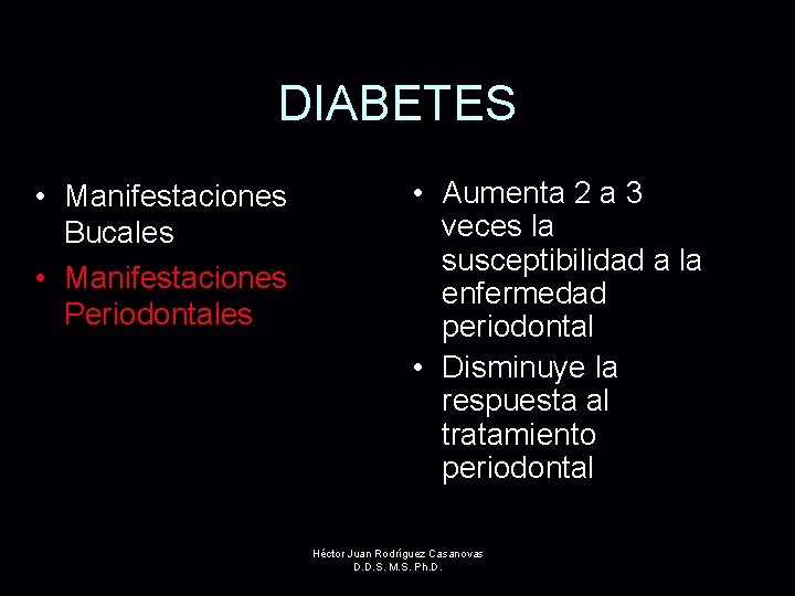 DIABETES • Manifestaciones Bucales • Manifestaciones Periodontales • Aumenta 2 a 3 veces la