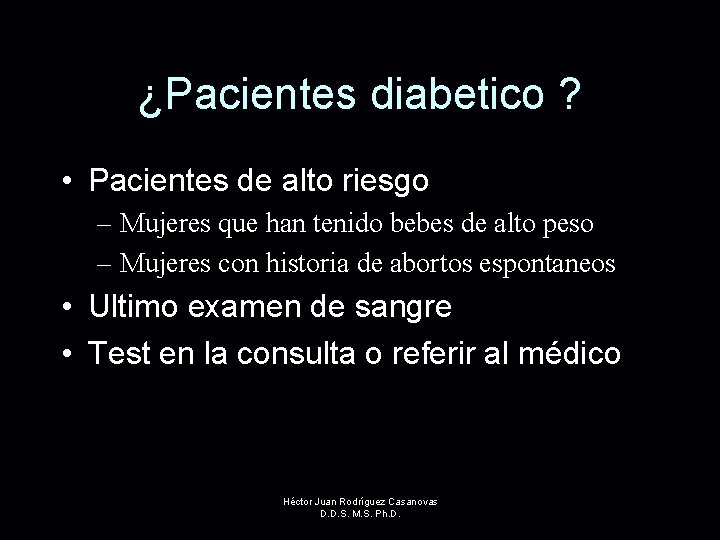 ¿Pacientes diabetico ? • Pacientes de alto riesgo – Mujeres que han tenido bebes