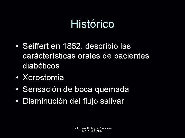 Histórico • Seiffert en 1862, describio las carácterísticas orales de pacientes diabéticos • Xerostomia