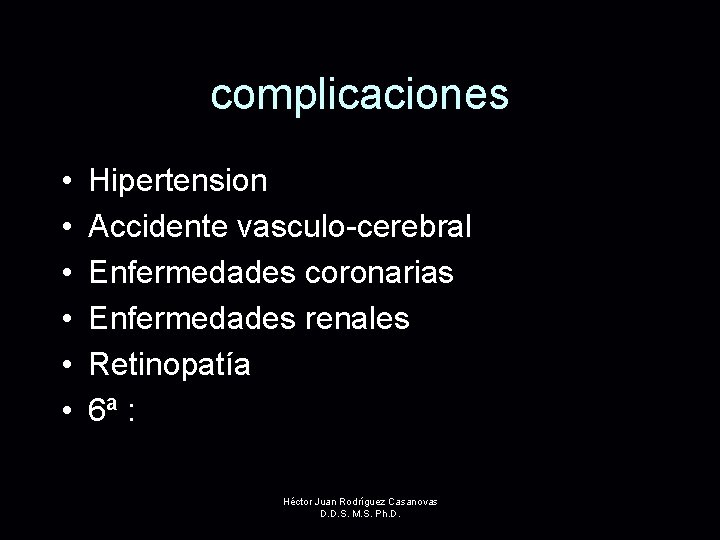 complicaciones • • • Hipertension Accidente vasculo-cerebral Enfermedades coronarias Enfermedades renales Retinopatía 6ª :