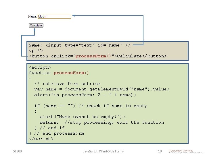 Name: <input type="text" id="name" /> <p /> <button on. Click="process. Form()">Calculate</button> <script> function process.