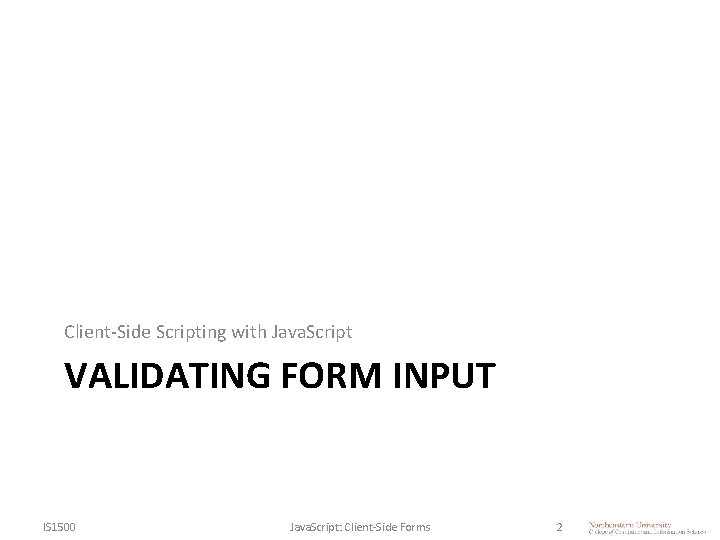 Client-Side Scripting with Java. Script VALIDATING FORM INPUT IS 1500 Java. Script: Client-Side Forms