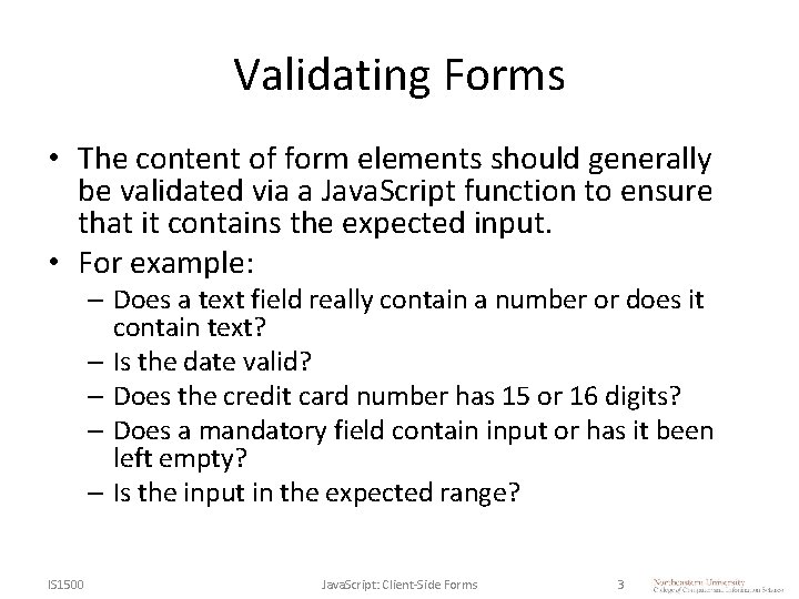 Validating Forms • The content of form elements should generally be validated via a