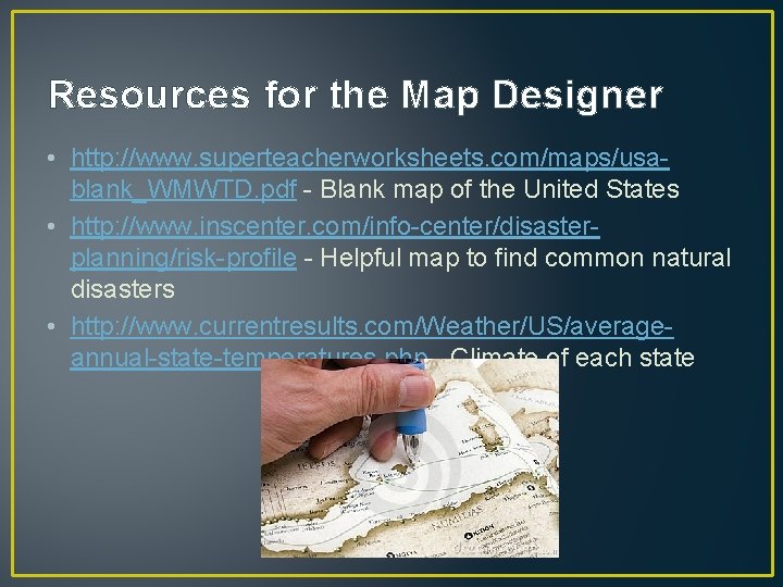 Resources for the Map Designer • http: //www. superteacherworksheets. com/maps/usablank_WMWTD. pdf - Blank map