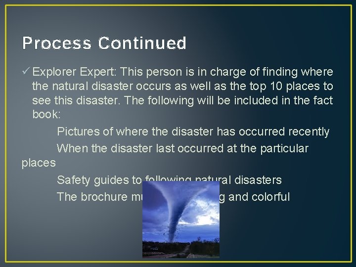 Process Continued ü Explorer Expert: This person is in charge of finding where the