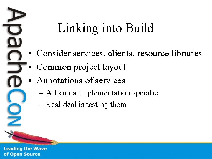 Linking into Build • Consider services, clients, resource libraries • Common project layout •