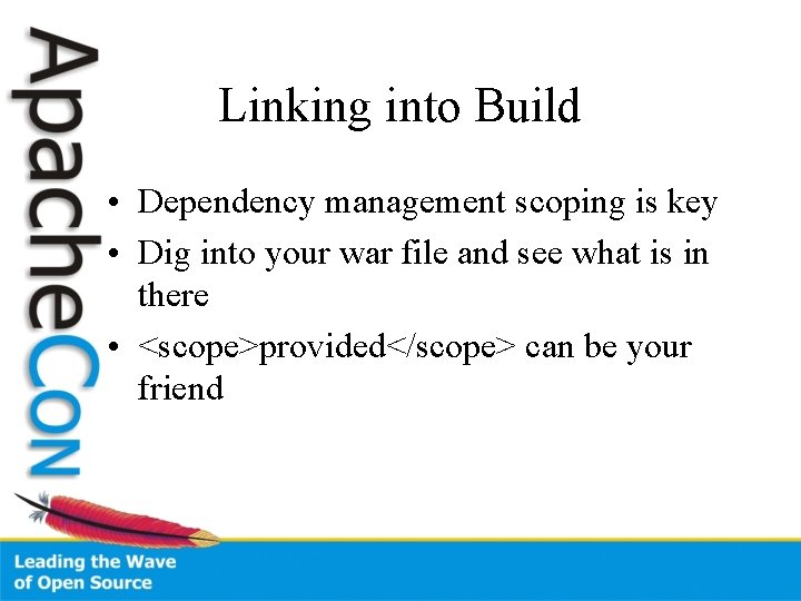 Linking into Build • Dependency management scoping is key • Dig into your war