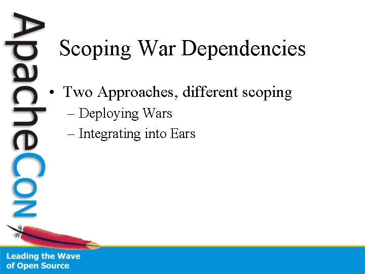 Scoping War Dependencies • Two Approaches, different scoping – Deploying Wars – Integrating into