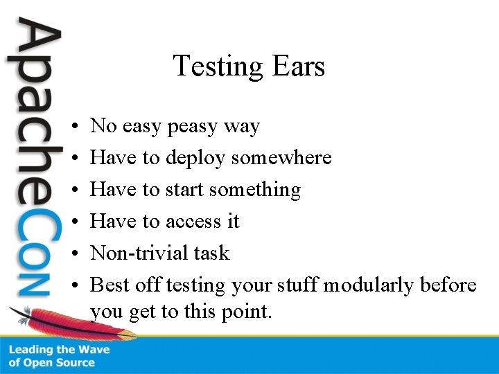 Testing Ears • • • No easy peasy way Have to deploy somewhere Have