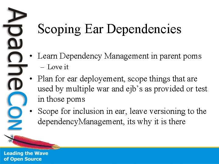 Scoping Ear Dependencies • Learn Dependency Management in parent poms – Love it •
