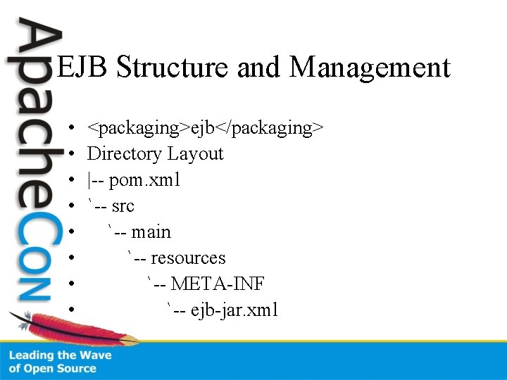 EJB Structure and Management • • <packaging>ejb</packaging> Directory Layout |-- pom. xml `-- src