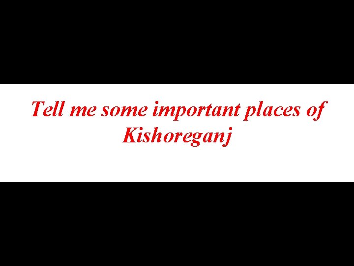 Tell me some important places of Kishoreganj 