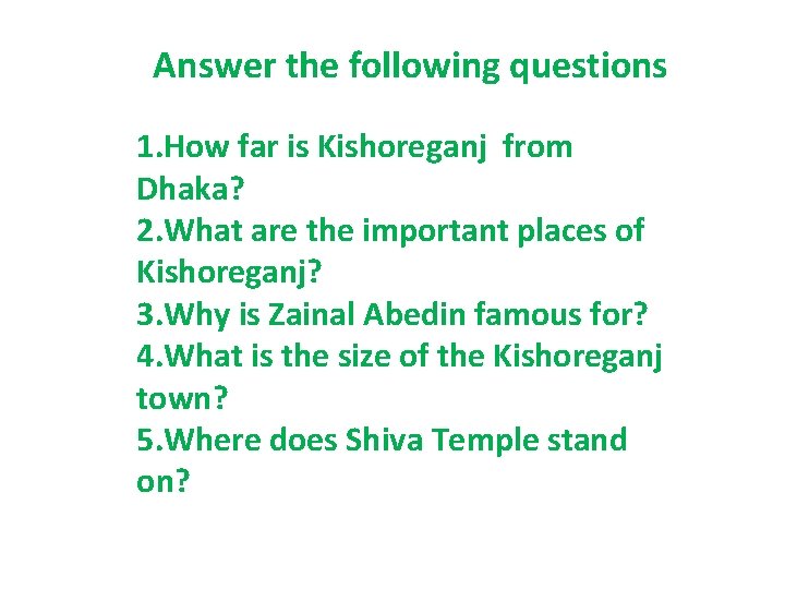 Answer the following questions 1. How far is Kishoreganj from Dhaka? 2. What are