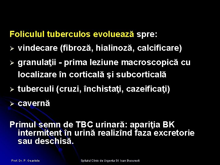 Foliculul tuberculos evoluează spre: Ø vindecare (fibroză, hialinoză, calcificare) Ø granulaţii - prima leziune