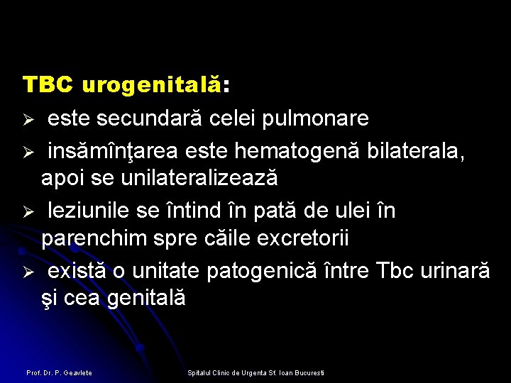 TBC urogenitală: Ø este secundară celei pulmonare Ø insămînţarea este hematogenă bilaterala, apoi se