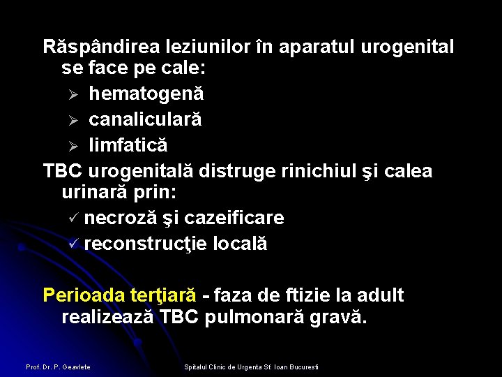 Răspândirea leziunilor în aparatul urogenital se face pe cale: Ø hematogenă Ø canaliculară Ø
