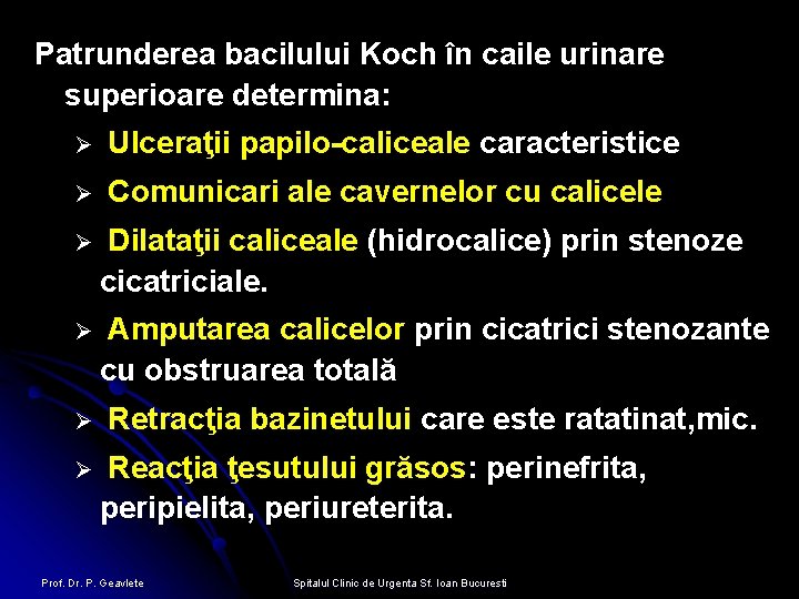Patrunderea bacilului Koch în caile urinare superioare determina: Ø Ulceraţii papilo-caliceale caracteristice Ø Comunicari