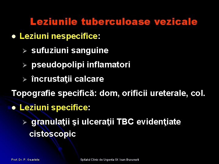 Leziunile tuberculoase vezicale l Leziuni nespecifice: Ø sufuziuni sanguine Ø pseudopolipi inflamatori Ø încrustaţii