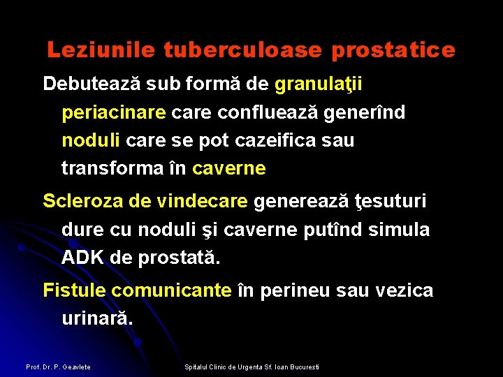 Leziunile tuberculoase prostatice Debutează sub formă de granulaţii periacinare confluează generînd noduli care se