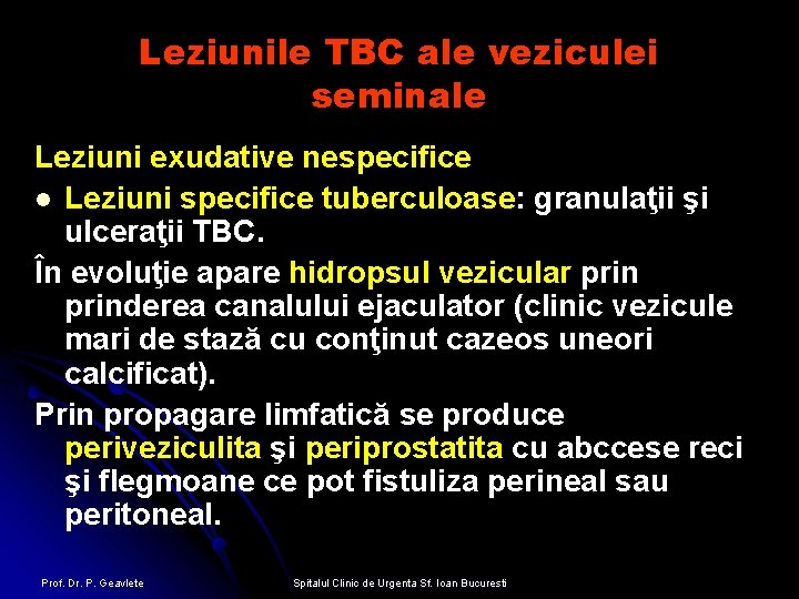 Leziunile TBC ale veziculei seminale Leziuni exudative nespecifice l Leziuni specifice tuberculoase: granulaţii şi