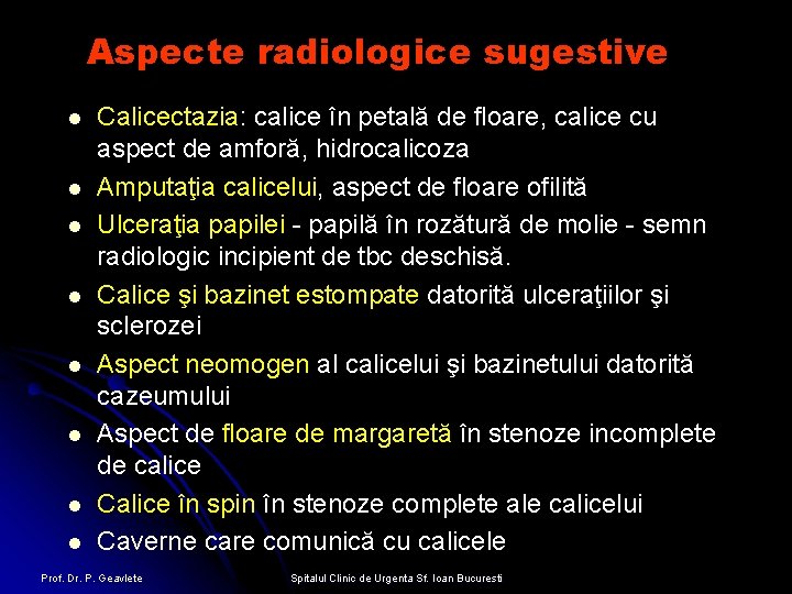 Aspecte radiologice sugestive l l l l Calicectazia: calice în petală de floare, calice