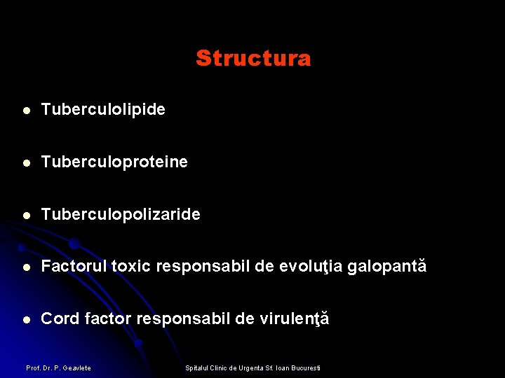 Structura l Tuberculolipide l Tuberculoproteine l Tuberculopolizaride l Factorul toxic responsabil de evoluţia galopantă