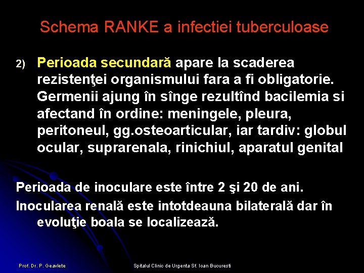 Schema RANKE a infectiei tuberculoase 2) Perioada secundară apare la scaderea rezistenţei organismului fara