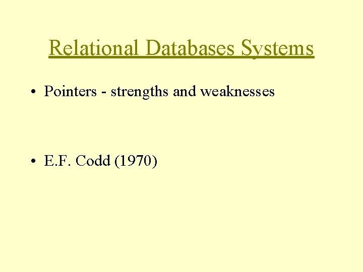 Relational Databases Systems • Pointers - strengths and weaknesses • E. F. Codd (1970) Relational Databases Systems • Pointers - strengths and weaknesses • E. F. Codd (1970)