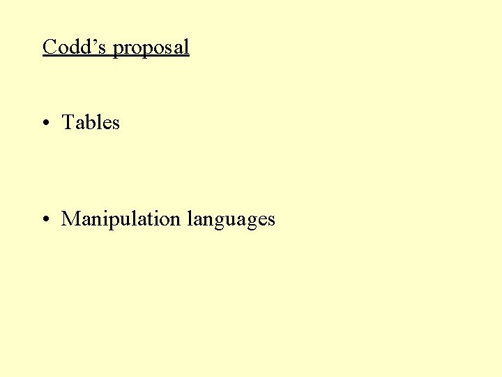 Codd’s proposal • Tables • Manipulation languages Codd’s proposal • Tables • Manipulation languages