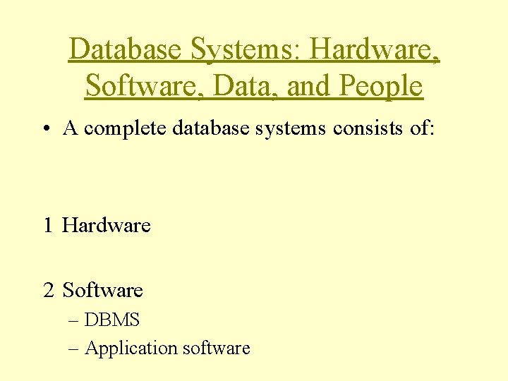 Database Systems: Hardware, Software, Data, and People • A complete database systems consists of: Database Systems: Hardware, Software, Data, and People • A complete database systems consists of: