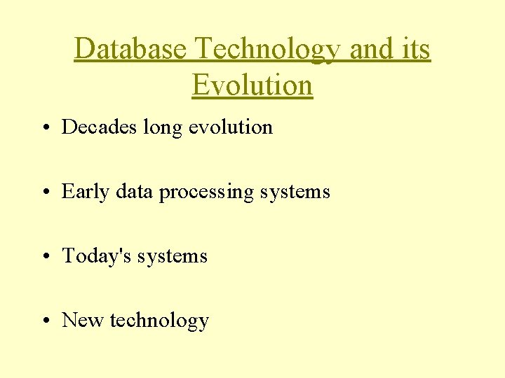 Database Technology and its Evolution • Decades long evolution • Early data processing systems Database Technology and its Evolution • Decades long evolution • Early data processing systems