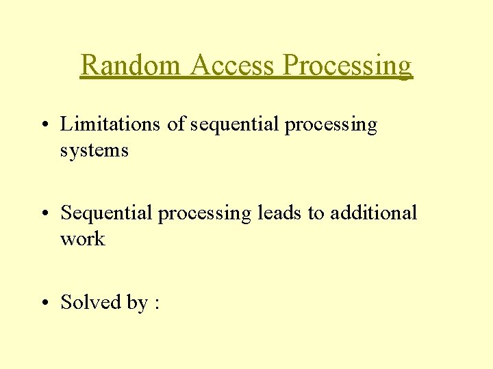 Random Access Processing • Limitations of sequential processing systems • Sequential processing leads to Random Access Processing • Limitations of sequential processing systems • Sequential processing leads to