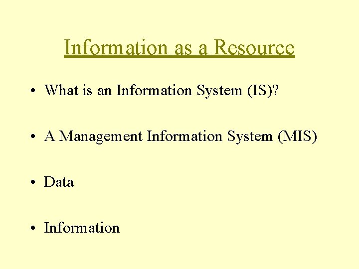 Information as a Resource • What is an Information System (IS)? • A Management Information as a Resource • What is an Information System (IS)? • A Management