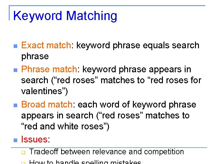 Keyword Matching Exact match: keyword phrase equals search phrase Phrase match: keyword phrase appears