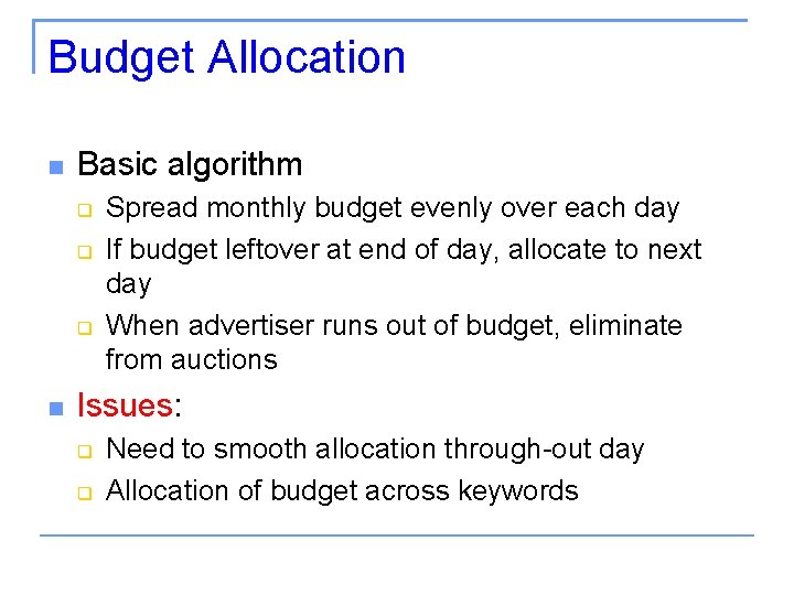 Budget Allocation Basic algorithm Spread monthly budget evenly over each day If budget leftover