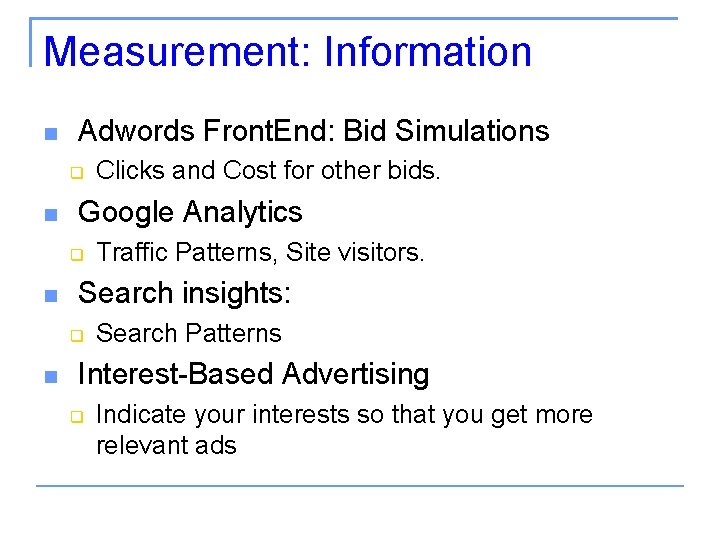 Measurement: Information Adwords Front. End: Bid Simulations Google Analytics Traffic Patterns, Site visitors. Search