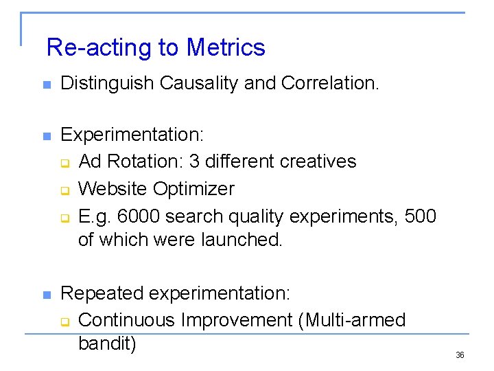 Re-acting to Metrics Distinguish Causality and Correlation. Experimentation: Ad Rotation: 3 different creatives Website