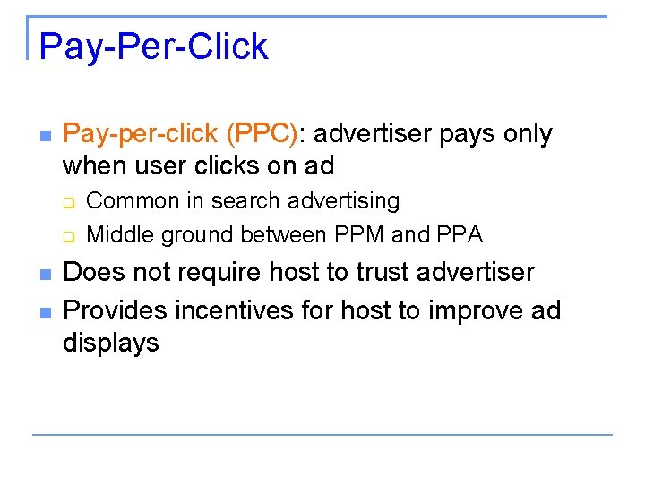 Pay-Per-Click Pay-per-click (PPC): advertiser pays only when user clicks on ad Common in search
