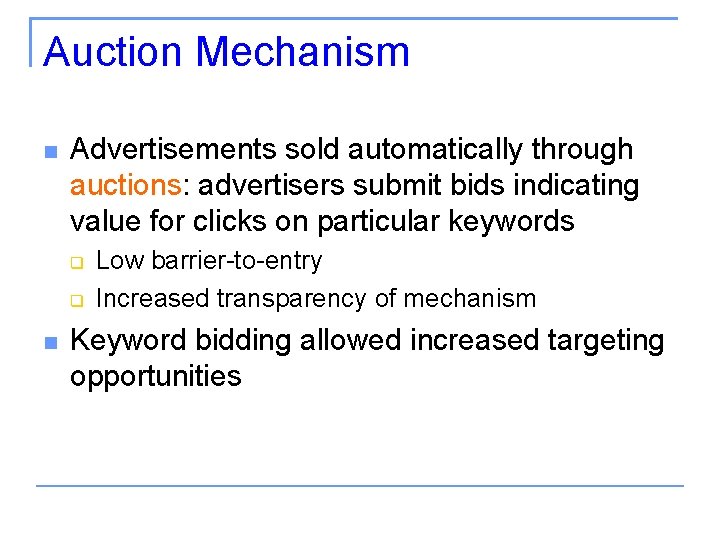Auction Mechanism Advertisements sold automatically through auctions: advertisers submit bids indicating value for clicks