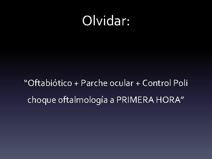 Olvidar: “Oftabiótico + Parche ocular + Control Poli choque oftalmología a PRIMERA HORA” 