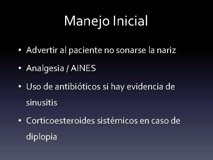 Manejo Inicial • Advertir al paciente no sonarse la nariz • Analgesia / AINES