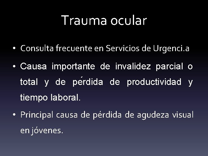 Trauma ocular • Consulta frecuente en Servicios de Urgenci. a • Causa importante de