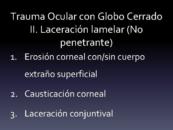 Trauma Ocular con Globo Cerrado II. Laceración lamelar (No penetrante) 1. Erosión corneal con/sin