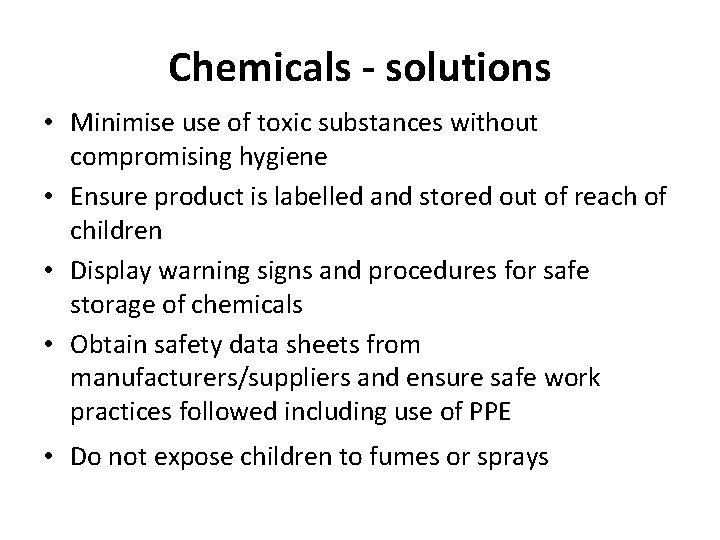 Chemicals - solutions • Minimise use of toxic substances without compromising hygiene • Ensure