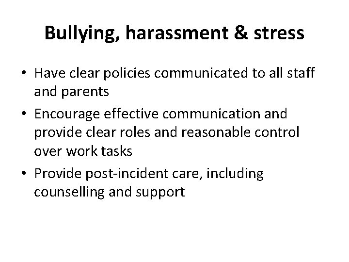 Bullying, harassment & stress • Have clear policies communicated to all staff and parents