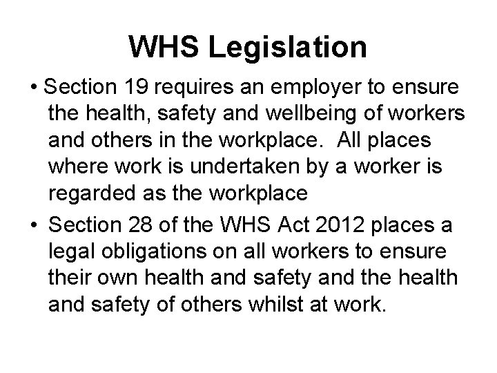 WHS Legislation • Section 19 requires an employer to ensure the health, safety and