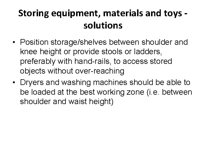 Storing equipment, materials and toys solutions • Position storage/shelves between shoulder and knee height