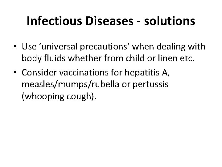 Infectious Diseases - solutions • Use ‘universal precautions’ when dealing with body fluids whether